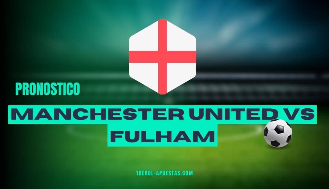 Pronósticos Manchester United vs Fulham