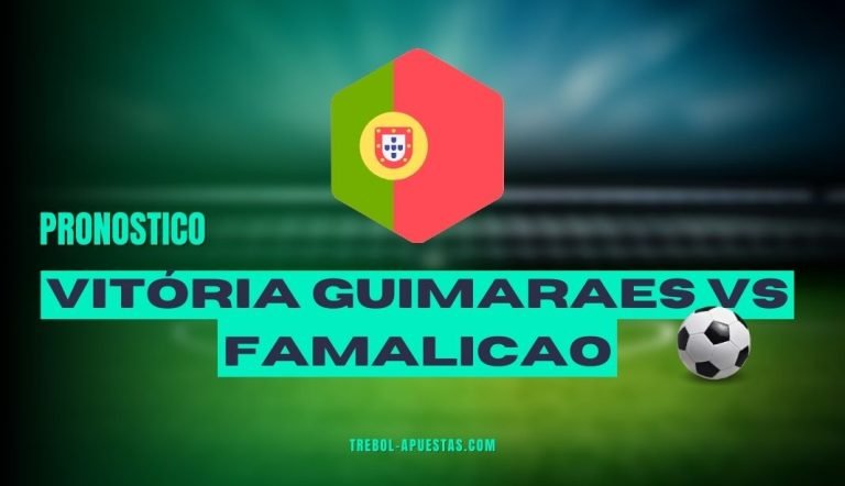 Pronósticos Vitória Guimaraes vs Famalicao
