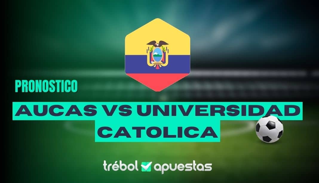 Pronóstico Aucas vs Universidad Catolica Apuestas Deportivas