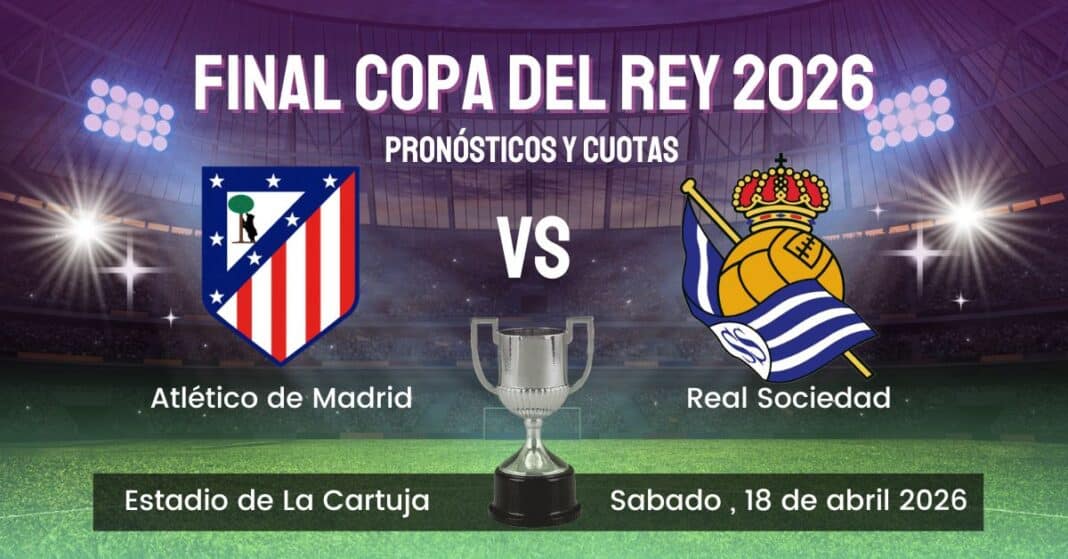 Apuestas Final de la Copa del Rey 2526 Atlético de Madrid v Real Sociedad